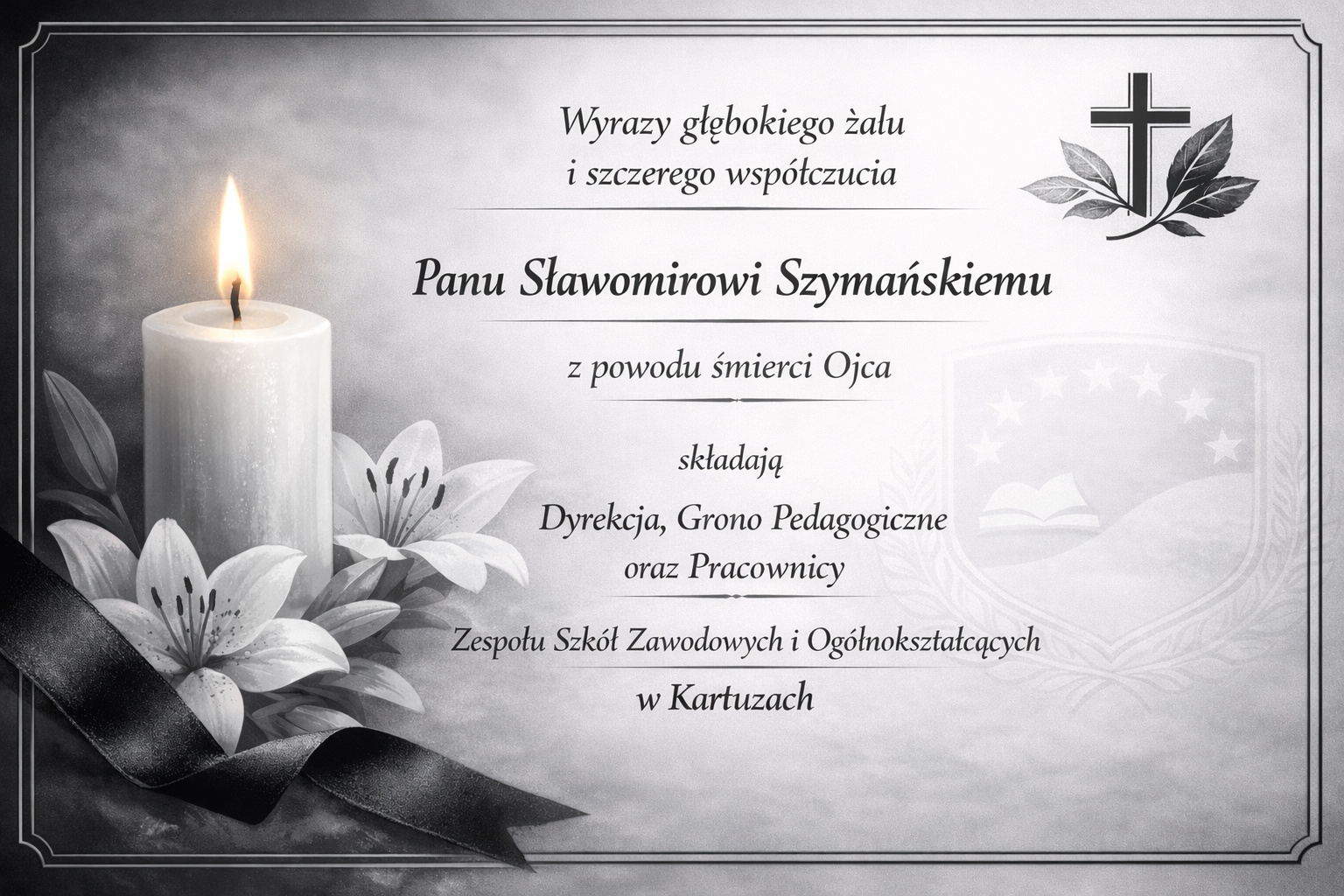 Wyrazy głębokiego żalu i szczerego współczucia Panu Sławomirowi Szymańskiemu z powodu śmierci Ojca składają Dyrekcja, Grono Pedagogiczne oraz Pracownicy Zespołu Szkół Zawodowych i Ogólnokształcących w Kartuzach